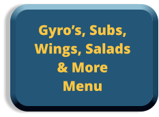 Gyro’s, Subs,  Wings, Salads  & More Menu